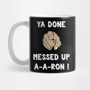 Ya Done Messed Up A A Ron Funny quote Aaron Mug